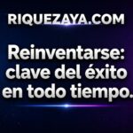 Reinventarse: clave del éxito en todo tiempo.